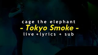 Cage The Elephant – Tokyo Smoke Live + Lyrics + Sub