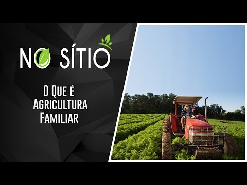 O Que é Agricultura Familiar