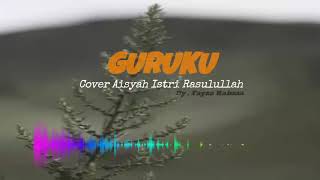 Download lagu GURUKU - Cover Aisyah Istri Rasulullah - Fayza Rahma || Vidio Spectrum mp3
