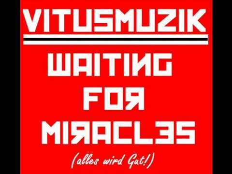 VitusMuzik - Waiting for Miracles (Alles wird gut!)
