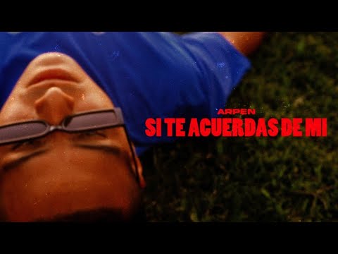 ARPEN - Si te acuerdas de mi (Shot by Lauti Vera)