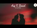 Aaj Ke Baad (Slowed + Reverb) | Satya Prem Ki Katha | AS Lo-Fi SoulPresenting (Slowed + Reverb)