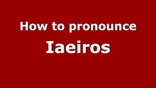 How to pronounce Iaeiros