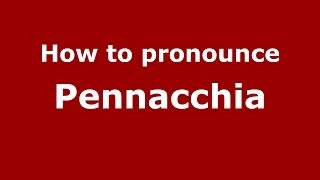 How to pronounce Pennacchia