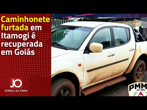 CAMINHONETE FURTADA EM ITAMOGI NO SUL DE MINAS É RECUPERADA EM GOIÁS