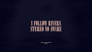 I Follow Rivers / Stereo No Aware