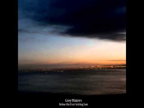 Grey Waters - Below the Ever Setting Sun