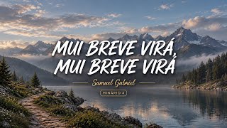 MUI BREVE VIRÁ, MUI BREVE VIRÁ (hinário 4) - Samuel Gabriel - Hino 229 CCB