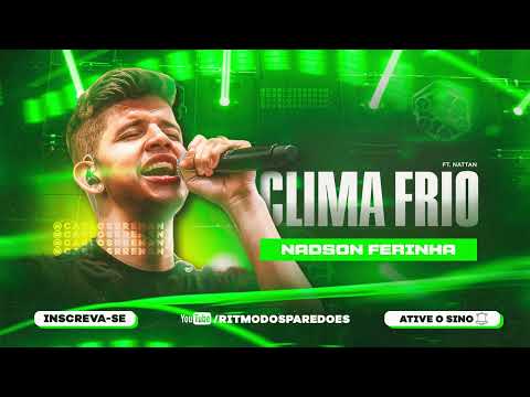 NADSON O FERINHA  - CLIMA FRIO ft NATTAN