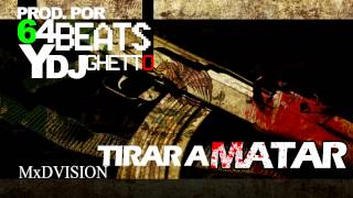 INSTRUMENTAL : TIRAR A MATAR ( POR 64 Beat Y Dj Ghetto) GRATIS