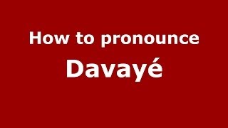 How to pronounce Davayé