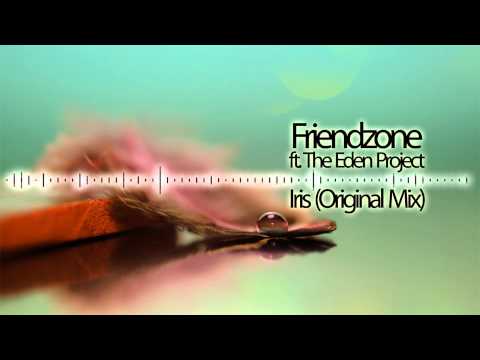 Friendzone ft. The Eden Project - Iris (Original Mix)