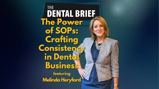 The Power of SOPs: Crafting Consistency in Dental Business | Melinda Heryford | The Dental Brief