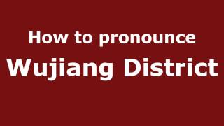 How to pronounce Wujiang District