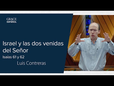Israel y las dos venidas del Señor | Isaías 61 y 62 | Luis Contreras