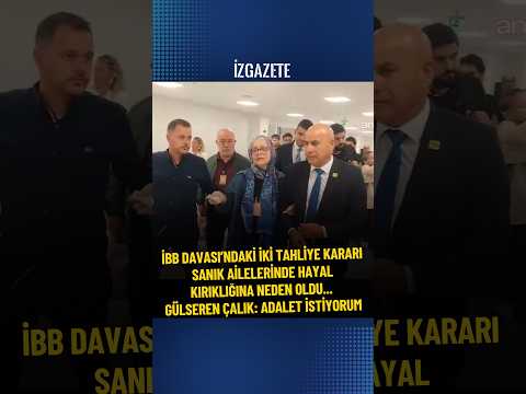 İBB Davası’ndaki iki tahliye kararı sanık ailelerinde hayal kırıklığına neden oldu... #ibbdavası