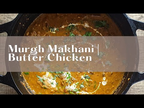 This Butter Chicken / Murgh Makhani Recipe Will Blow Your Mind