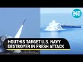 Houthi Ballistic Missile Strike On U.S. Navy Destroyer In Red Sea | Watch What Happened