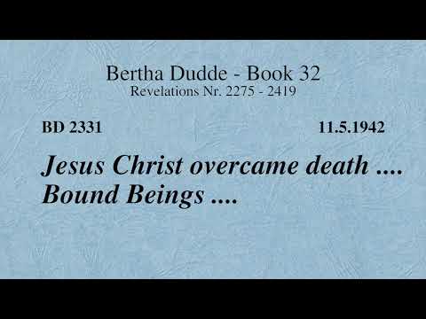 BD 2331 - JESUS CHRIST OVERCAME DEATH .... BOUND BEINGS ....
