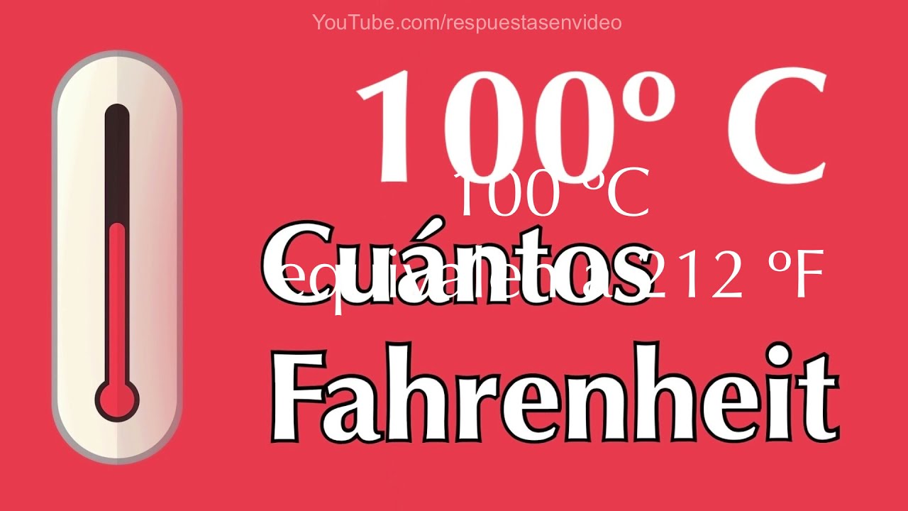 100 grados Celsius o Centígrados a Fahrenheit - ¿ A cuántos F equivale 100 ºC 
