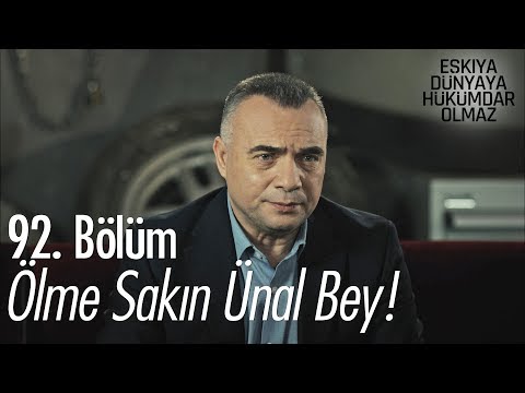 Ölme sakın Ünal Bey! - Eşkıya Dünyaya Hükümdar Olmaz 92. Bölüm