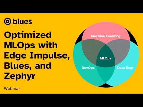 Webinar: Optimized MLOps with Edge Impulse, Blues, and Zephyr