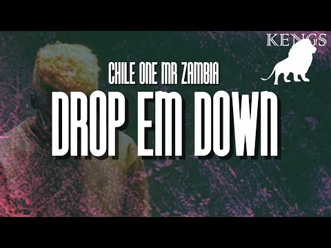 CHILE ONE MRZAMBIA- Drop Em Down (Lyrics)