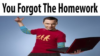 You Forgot The Homework