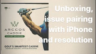 Arccos Caddie 360 unboxing, pairing issue with iphone and resolution
