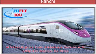 Hifly ICU Train Ambulance from Patna to Ranchi At a very Low Price