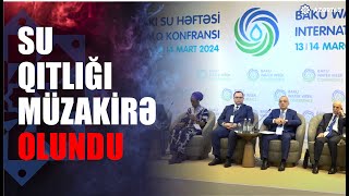"Su qıtlığı ilə bağlı məsələ beynəlxalq konfransda müzakirə olunub" Mart 13, 2024 AZƏRTAC