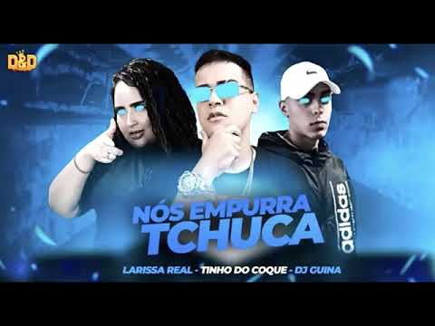 TINHO DO COQUE LARISSA REAL DJ GUINA NOS EMPURRA TCHUCA