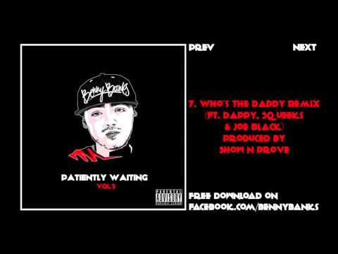 Benny Banks - 07. Who's The Daddy Remix (Ft. Dappy, Squeeks & Joe Black) - Produced by Show N Prove