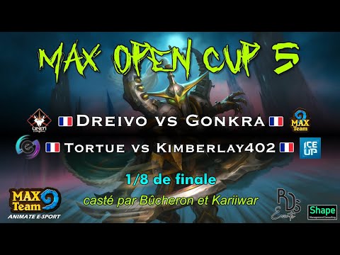 MAX Open Cup 5 - 1/8 de finale : Dreivo vs Gonkra + Tortue vs Kimberlay casté par Bûcheron + Kariwar