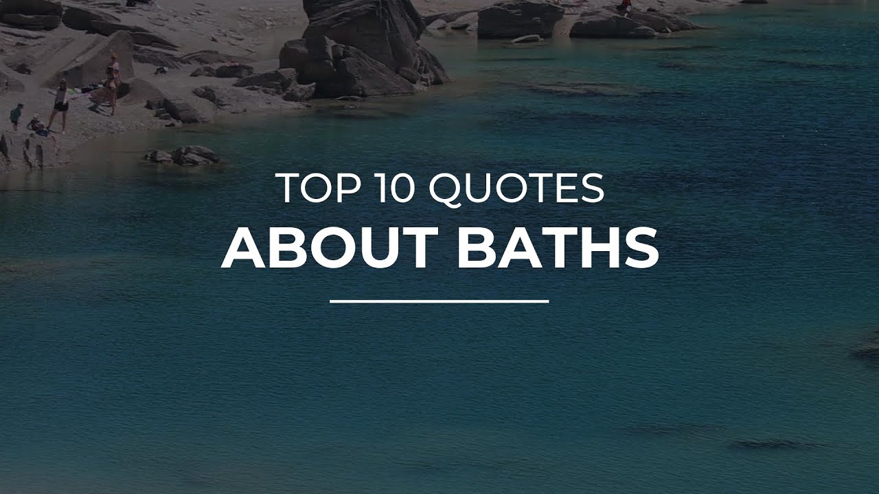 TOP 10 Quotes about Baths | Daily Quotes | Most Popular Quotes | Most Famous Quotes
