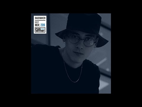 BACKWHEN - FUXWITHIT Guest Mix 209