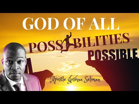 GOD OF ALL POSSIBILITIES: APOSTLE JOSHUA SELMAN