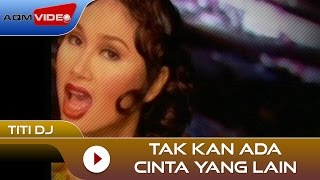 Titi DJ - Tak Kan Ada Cinta Yang Lain | Official Video