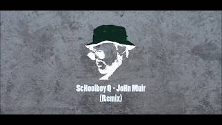ScHoolboy Q - JoHn Muir (Remix)