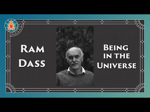Ram Dass - Being in the Universe