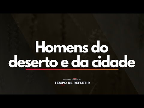 Tempo de Refletir 2470 - Homens do deserto e da cidade