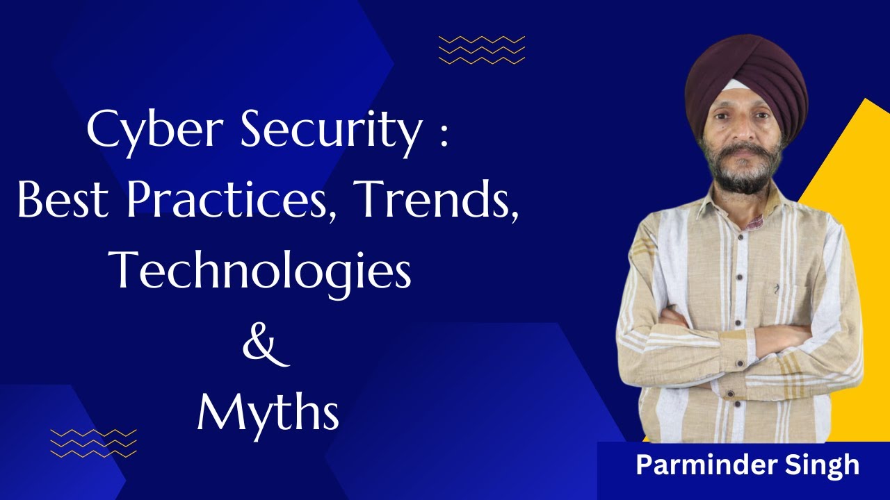 Cyber Security: Best Practices, Trends, Technologies & Myths (Theory)