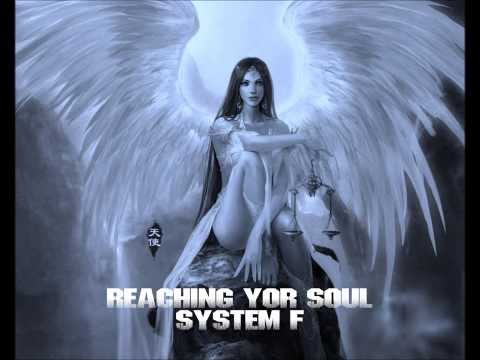SYSTEM F - REACHING YOUR SOUL