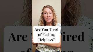Are You Tired of Feeling Helpless?