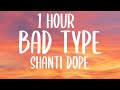 Shanti Dope - Bad Type (Lyrics/1 HOUR) 