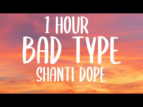 Shanti Dope - Bad Type (Lyrics/1 HOUR) 