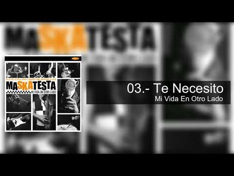 03.- Te Necesito - Maskatesta (Mi Vida En Otro Lado)