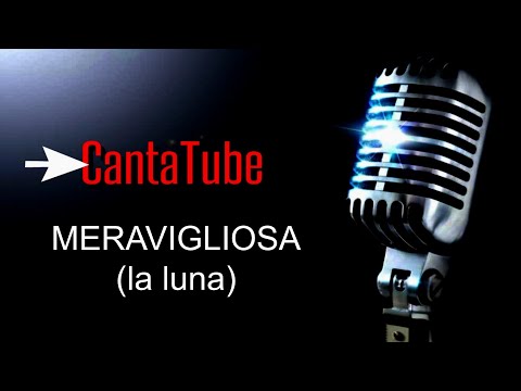 | CantaTube | MERAVIGLIOSA (la Luna) - karaoke (F.Renga)