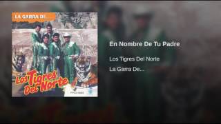 En Nombre De Tu Padre Los Tigres Del Norte