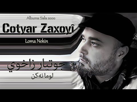 Cotyar Zaxoyî - Loma Nekin / جوتيار زاخوي 2000